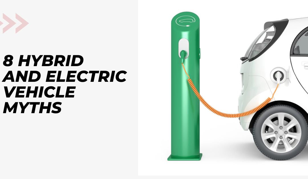 8 Hybrid and Electric Vehicle Myths: Revealing the Truth, Exposing the…Less True