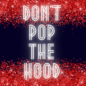 the words Don't Pop the Hood with a red glitter background